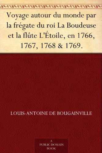 Voyage Autour Du Monde Par La Frégate Du Roi La Boudeuse Et La Flûte L'étoile, En 1766, 1767, 1768 & 1769.