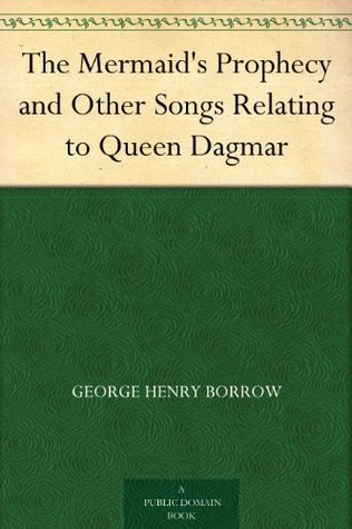 The Mermaid's Prophecy, and Other Songs Relating to Queen Dagmar