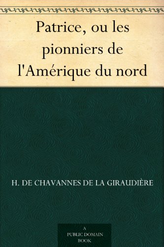 Patrice, Ou Les Pionniers De L'amérique Du Nord