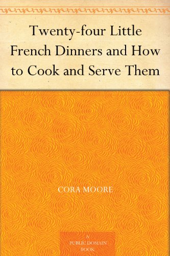 Twenty-Four Little French Dinners and How to Cook and Serve Them