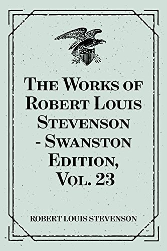 The Works of Robert Louis Stevenson - Swanston Edition, Vol. 23