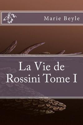 La Vie De Rossini, Tome I