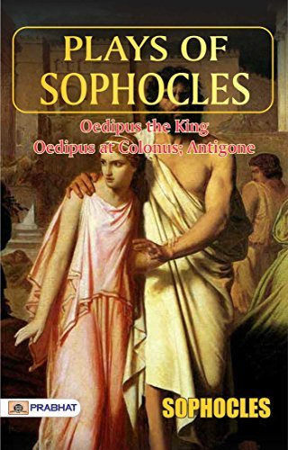 Plays of Sophocles: Oedipus the King; Oedipus at Colonus; Antigone