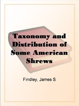 Taxonomy and Distribution of Some American Shrews