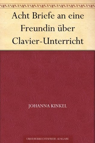 Acht Briefe an Eine Freundin Über Clavier-Unterricht