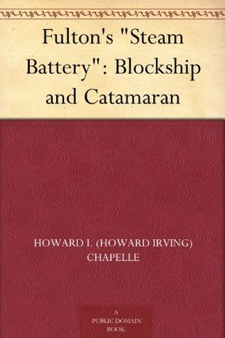 Fulton's "Steam Battery": Blockship and Catamaran