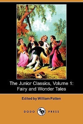 The Junior Classics, Volume 1: Fairy and Wonder Tales