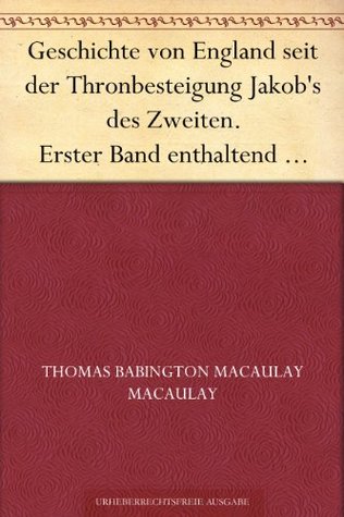 Geschichte Von England Seit Der Thronbesteigung Jakob's Des Zweiten. Erster Band Enthaltend Kapitel 1 Und 2