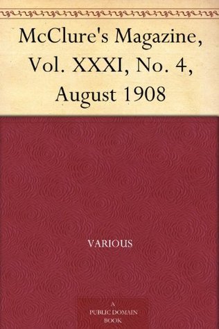 Mcclure's Magazine, Vol. XXXI, No. 4, August 1908
