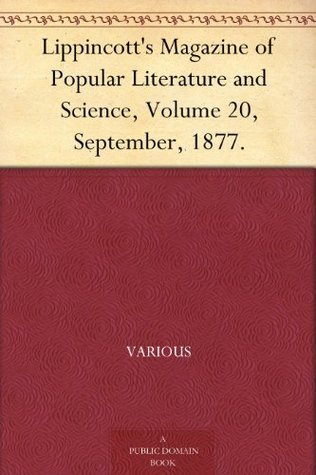 Lippincott's Magazine of Popular Literature and Science, Volume 20, September, 1877.