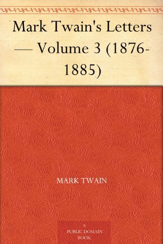 Mark Twain's Letters — Volume 3 (1876-1885)