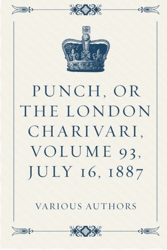 Punch, or the London Charivari, Volume 93, July 16, 1887