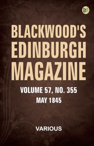 Blackwood's Edinburgh Magazine, Volume 57, No. 355, May 1845