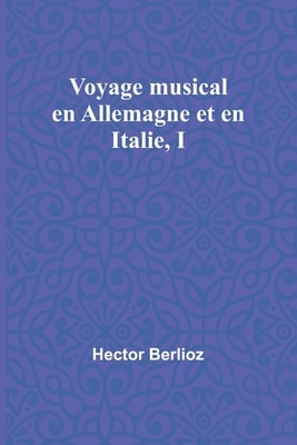 Voyage Musical En Allemagne Et En Italie, I