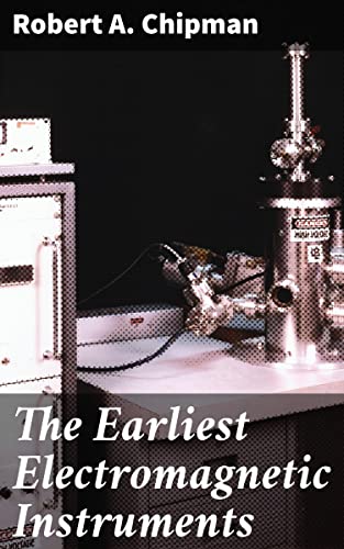 The Earliest Electromagnetic Instruments