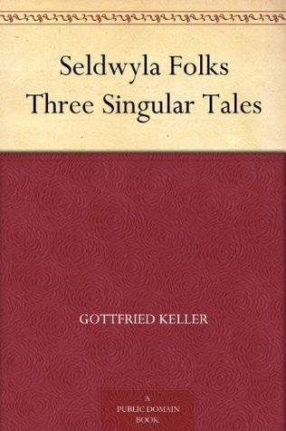 Seldwyla Folks: Three Singular Tales