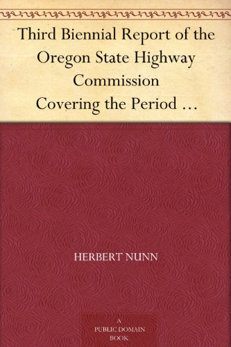 Third Biennial Report of the Oregon State Highway Commission: Covering the Period December 1st, 1916 to November 30th, 1918