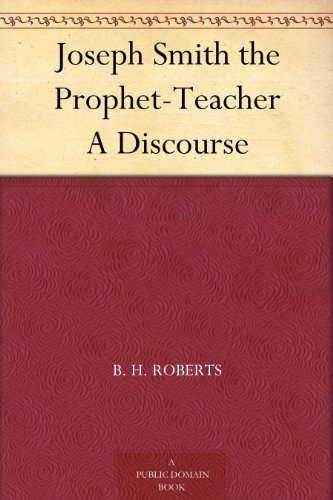 Joseph Smith the Prophet-Teacher: A Discourse