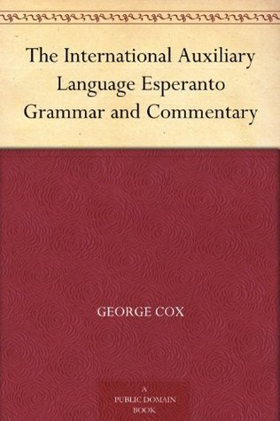 The International Auxiliary Language Esperanto: Grammar & Commentary