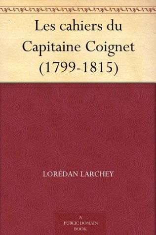 Les Cahiers Du Capitaine Coignet (1799-1815)