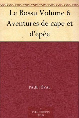 Le Bossu: Aventures De Cape Et D'épée. Volume 6