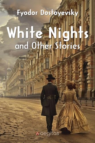 White Nights and Other Stories: The Novels of Fyodor Dostoevsky, Volume X