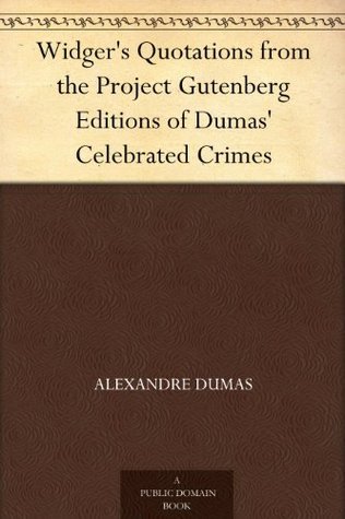 Widger's Quotations from the Project Gutenberg Editions of Dumas' Celebrated Crimes