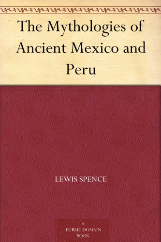The Mythologies of Ancient Mexico and Peru