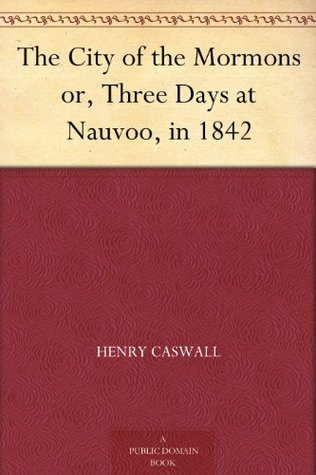 The City of the Mormons; Or, Three Days at Nauvoo, in 1842