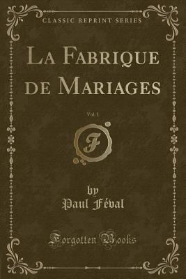 La Fabrique De Mariages, Vol. 1