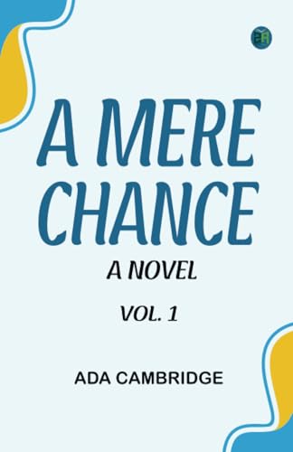 A Mere Chance: A Novel. Vol. 1