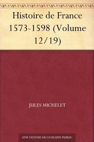 Histoire De France 1573-1598 (volume 12/19)