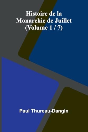 Histoire De La Monarchie De Juillet (volume 1 / 7)