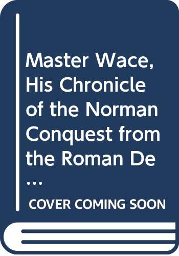 Master Wace, His Chronicle of the Norman Conquest from the Roman De Rou