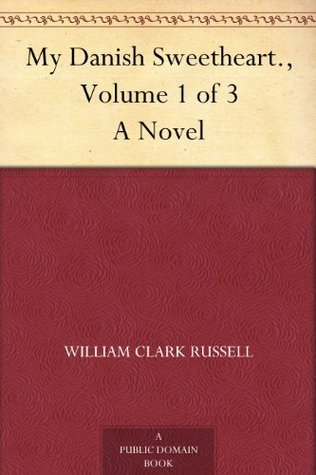 My Danish Sweetheart: A Novel. Volume 1 of 3