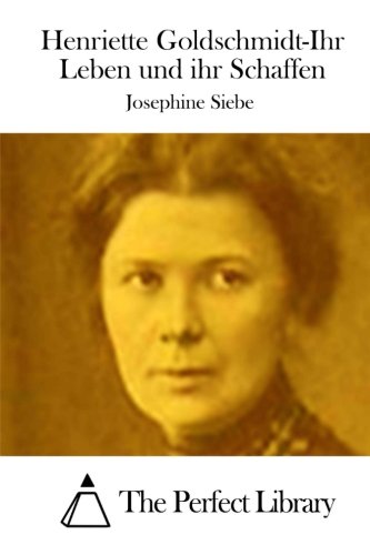 Henriette Goldschmidt: Ihr Leben Und Ihr Schaffen