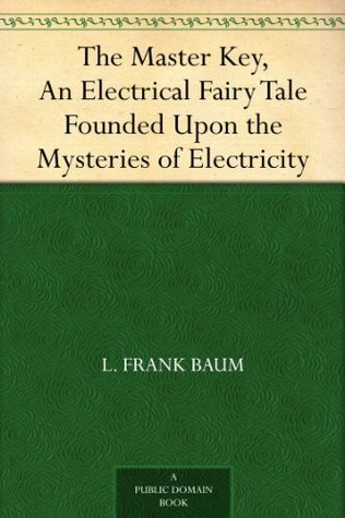 The Master Key: An Electrical Fairy Tale Founded upon the Mysteries of Electricity