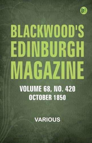 Blackwood's Edinburgh Magazine, Vol. 68, No 420, October 1850