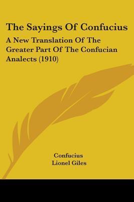 The Sayings of Confucius: A New Translation of the Greater Part of the Confucian Analects