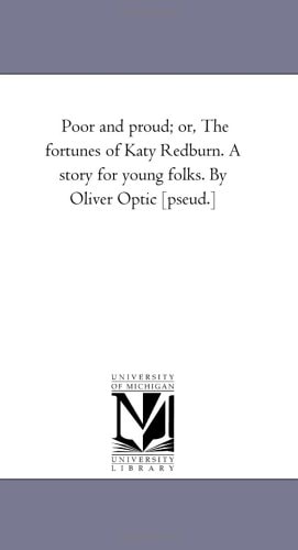Poor and Proud; Or, the Fortunes of Katy Redburn: A Story for Young Folks