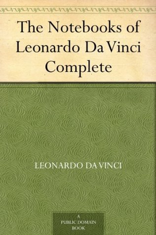 The Notebooks of Leonardo Da Vinci — Complete