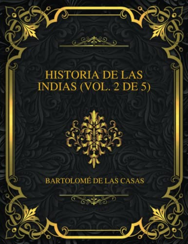 Historia De Las Indias (vol. 2 De 5)