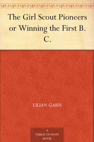 The Girl Scout Pioneers; Or, Winning the First B. C.