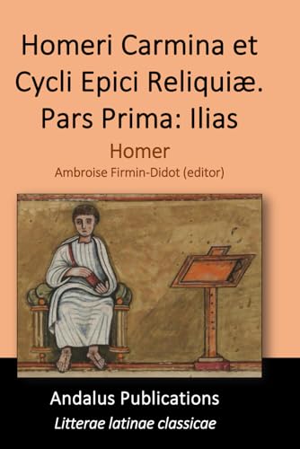Homeri Carmina Et Cycli Epici Reliquiæ. Pars Prima: Ilias