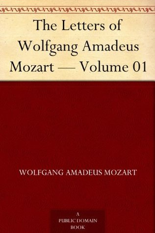 The Letters of Wolfgang Amadeus Mozart — Volume 01