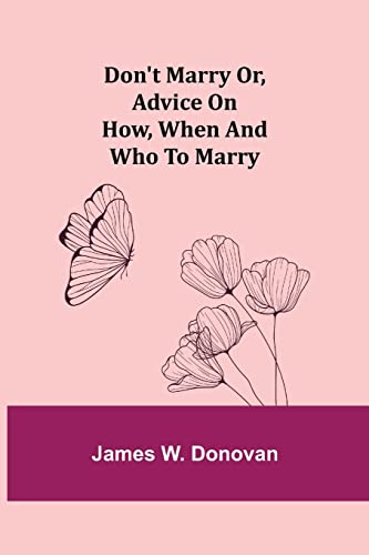 Don't Marry; Or, Advice on How, When and Who to Marry