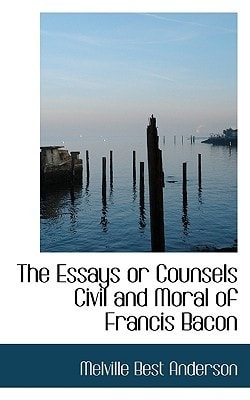 The Essays or Counsels, Civil and Moral