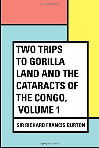Two Trips to Gorilla Land and the Cataracts of the Congo, Volume 1
