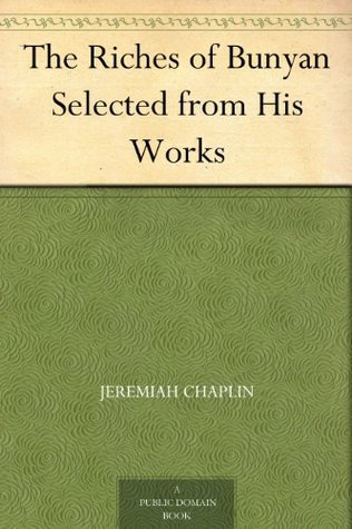 The Riches of Bunyan: Selected from His Works