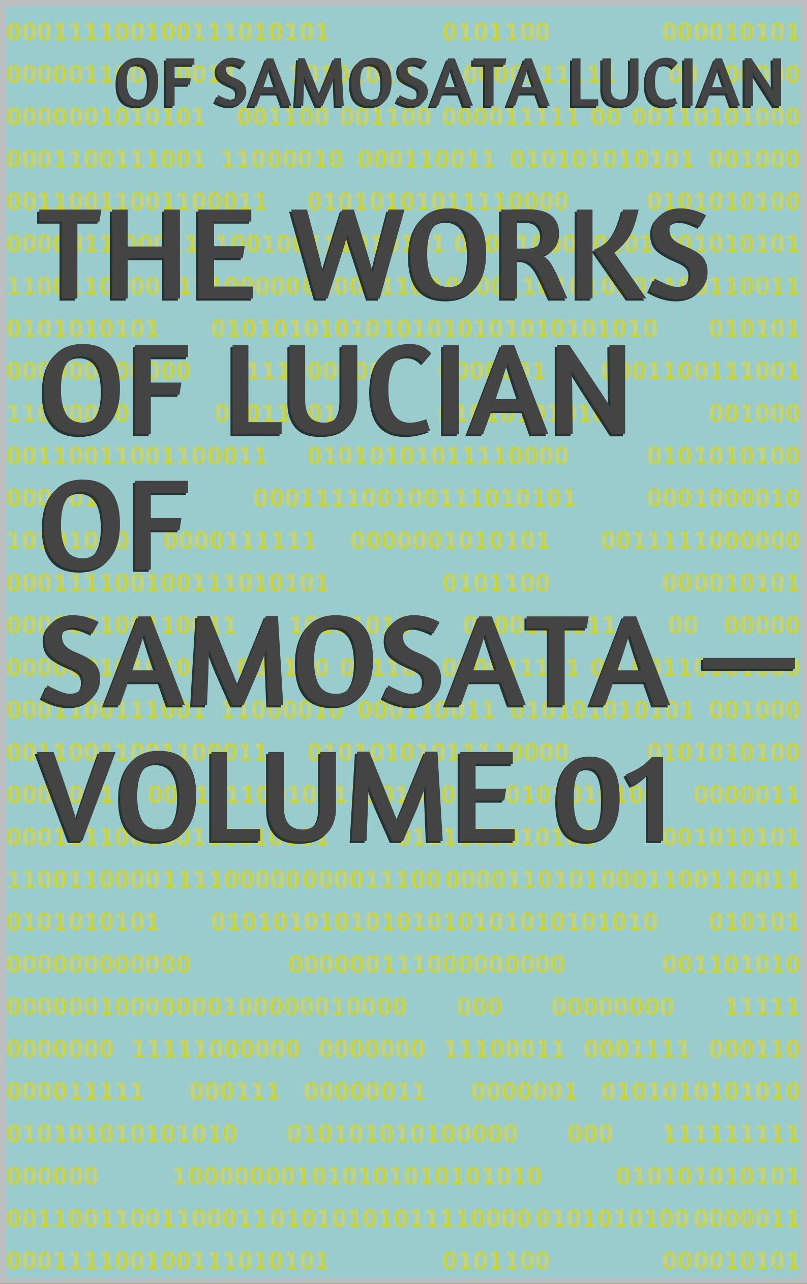 The Works of Lucian of Samosata — Volume 01